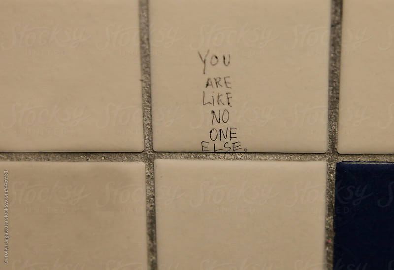Bathroom graffiti that says: You are like no one else